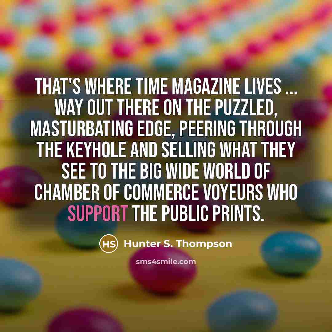 “That's where Time magazine lives ... way out there on…” quote by Hunter S. Thompson