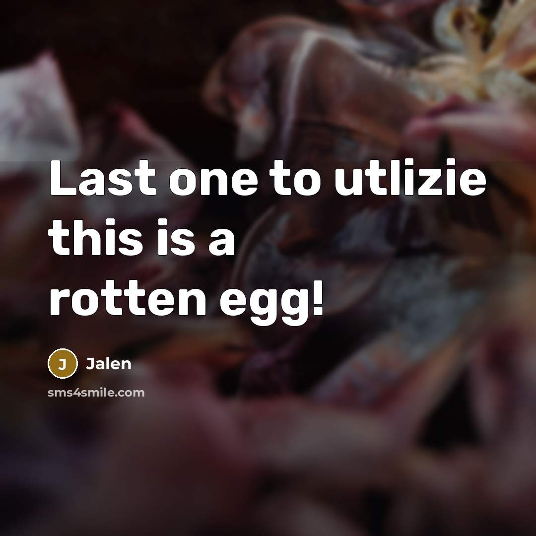 “Last one to utlizie this is a rotten egg!…” quote by Jalen