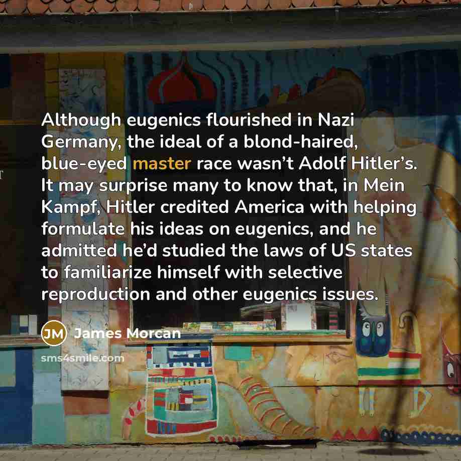 “Although eugenics flourished in Nazi Germany, the ideal of a…” quote by James Morcan