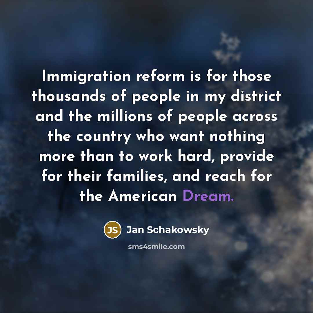 “Immigration reform is for those thousands of people in my…” quote by Jan Schakowsky