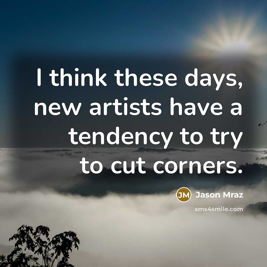 “I think these days, new artists have a tendency to…” quote by Jason Mraz