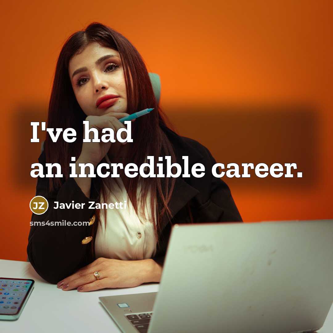 “I've had an incredible career.…” quote by Javier Zanetti