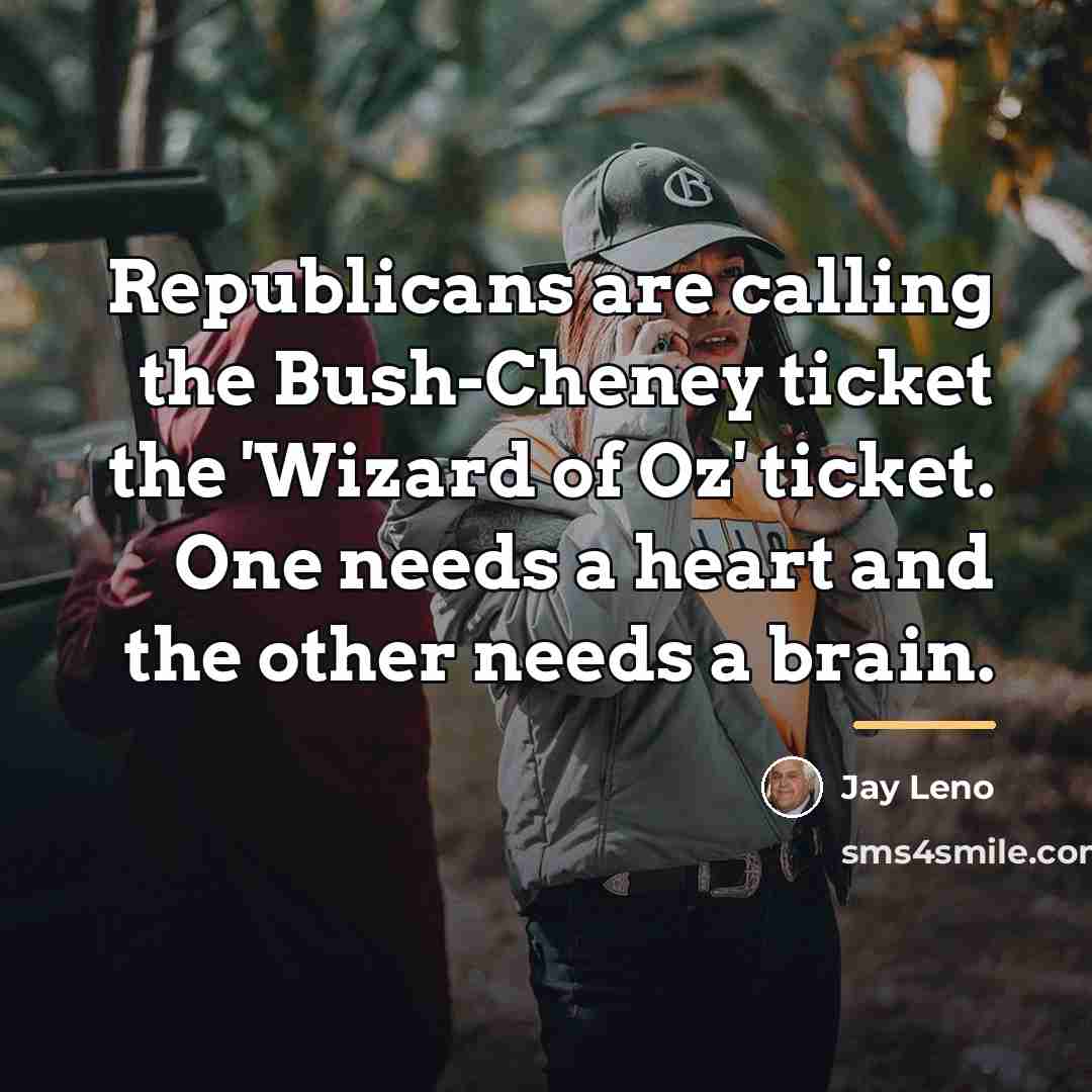 “Republicans are calling the Bush-Cheney ticket the 'Wizard of Oz'…” quote by Jay Leno