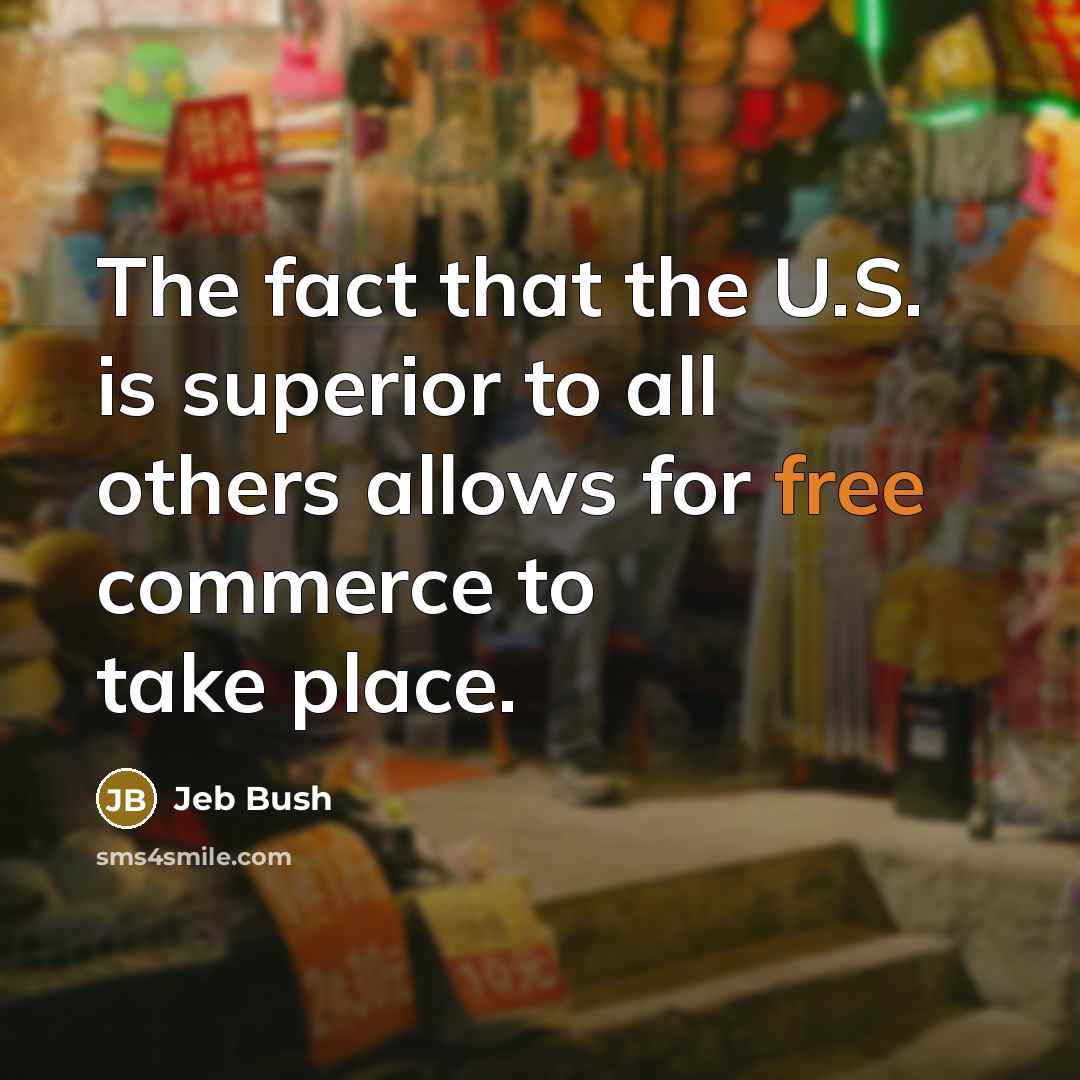 “The fact that the U.S. is superior to all others…” quote by Jeb Bush