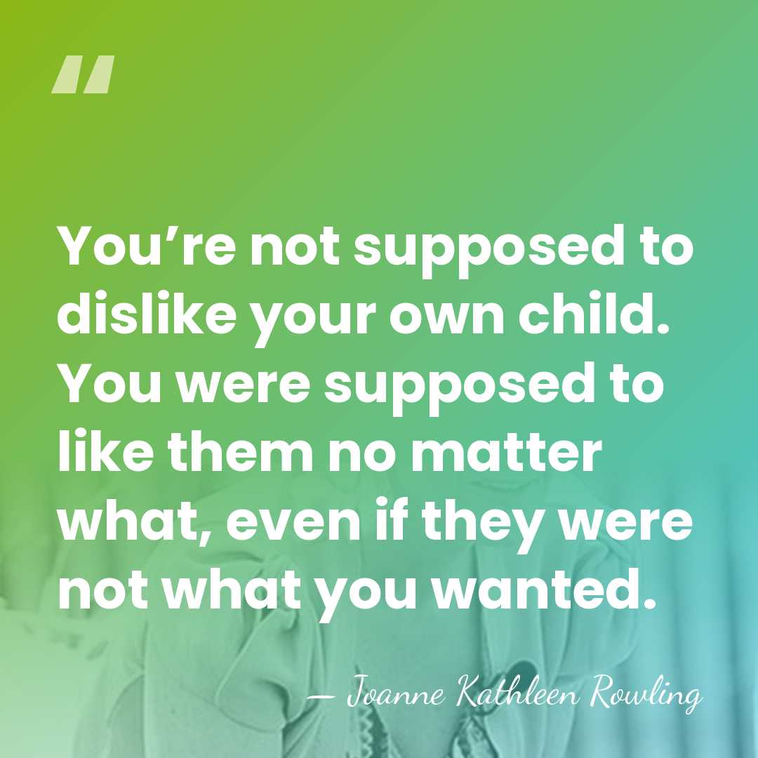 You’re not supposed to dislike your own child. You were supposed to&hellip; - Joanne Kathleen Rowling