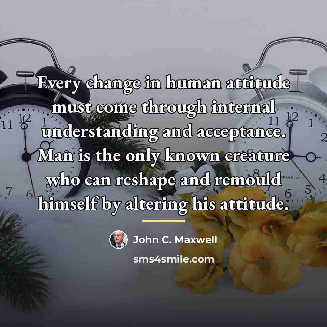 “Every change in human attitude must come through internal understanding…” quote by John C. Maxwell