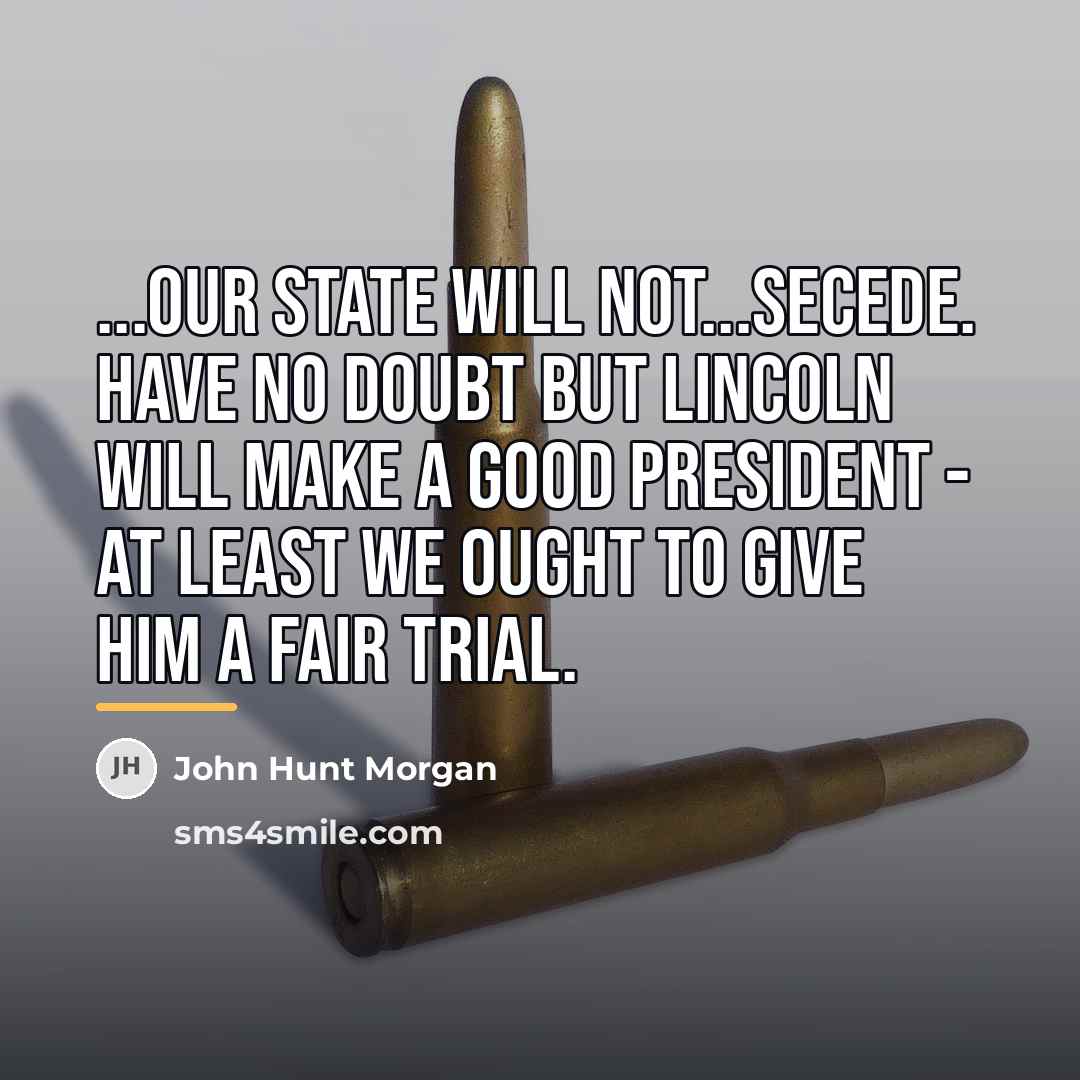 “...our state will not...secede. Have no doubt but Lincoln will…” quote by Anonymous