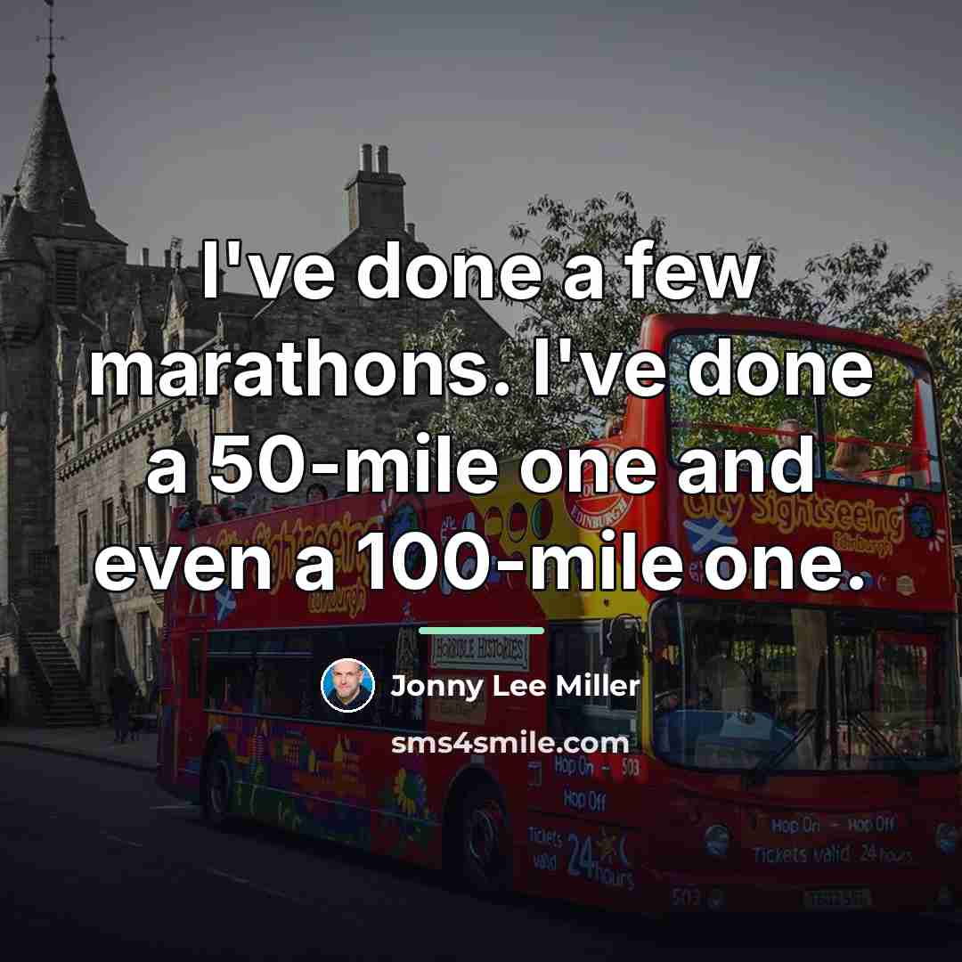 “I've done a few marathons. I've done a 50-mile one…” quote by Jonny Lee Miller