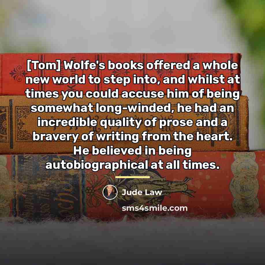 “[Tom] Wolfe's books offered a whole new world to step…” quote by Jude Law