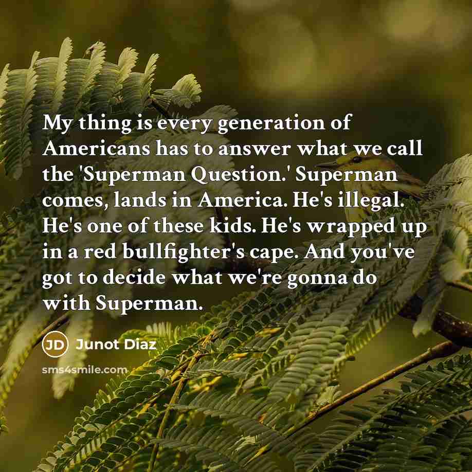 “My thing is every generation of Americans has to answer…” quote by Junot Diaz