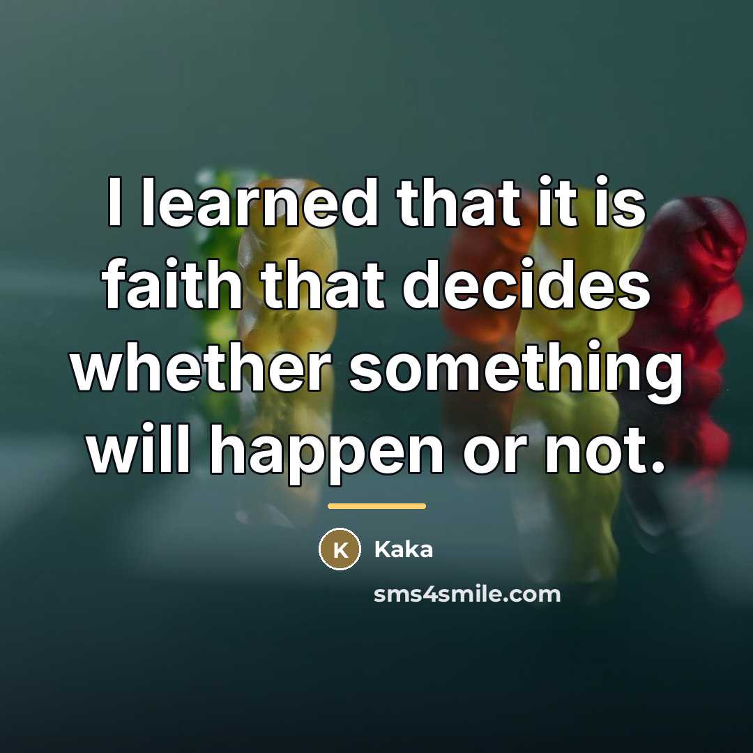 “I learned that it is faith that decides whether something…” quote by Kaka