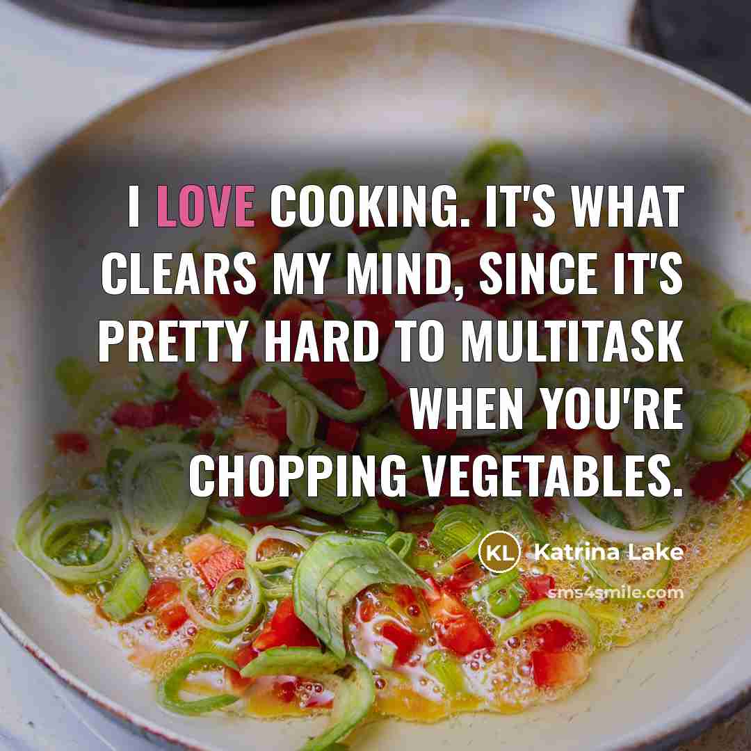 “I love cooking. It's what clears my mind, since it's…” quote by Katrina Lake