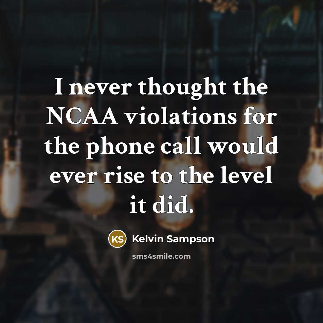 “I never thought the NCAA violations for the phone call…” quote by Kelvin Sampson