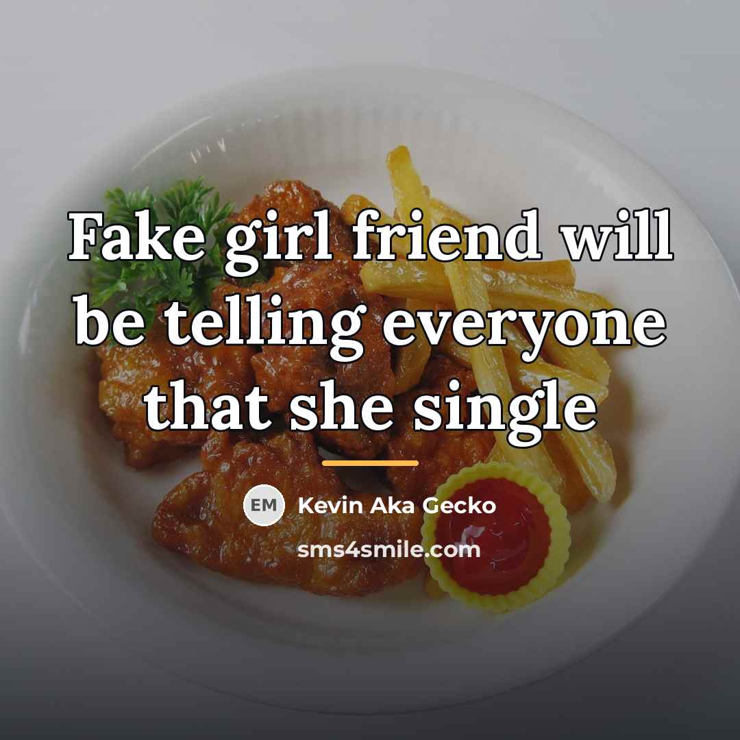 “Fake girl friend will be telling everyone that she single…” quote by Kevin Aka Gecko