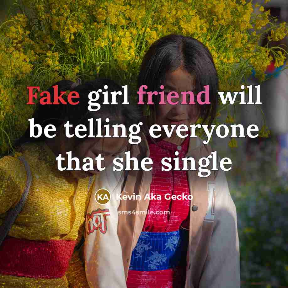 “Fake girl friend will be telling everyone that she single” quote by Kevin Aka Gecko
