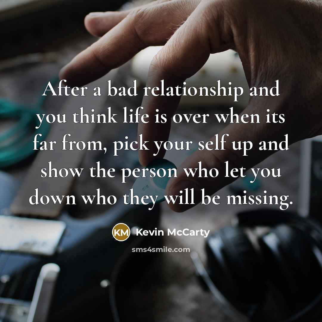 “After a bad relationship and you think life is over…” quote by Kevin McCarty