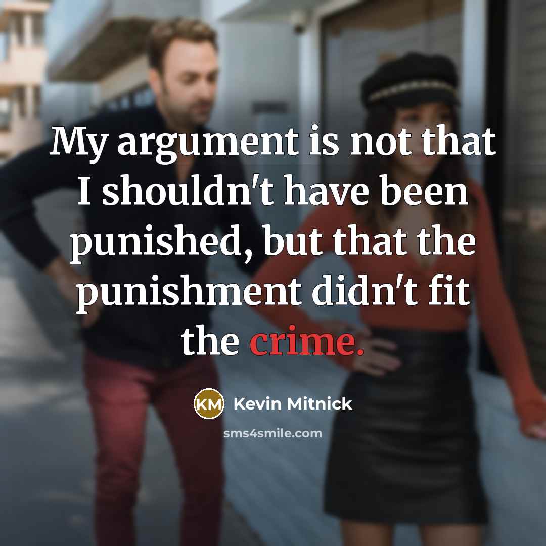 “My argument is not that I shouldn't have been punished,…” quote by Kevin Mitnick