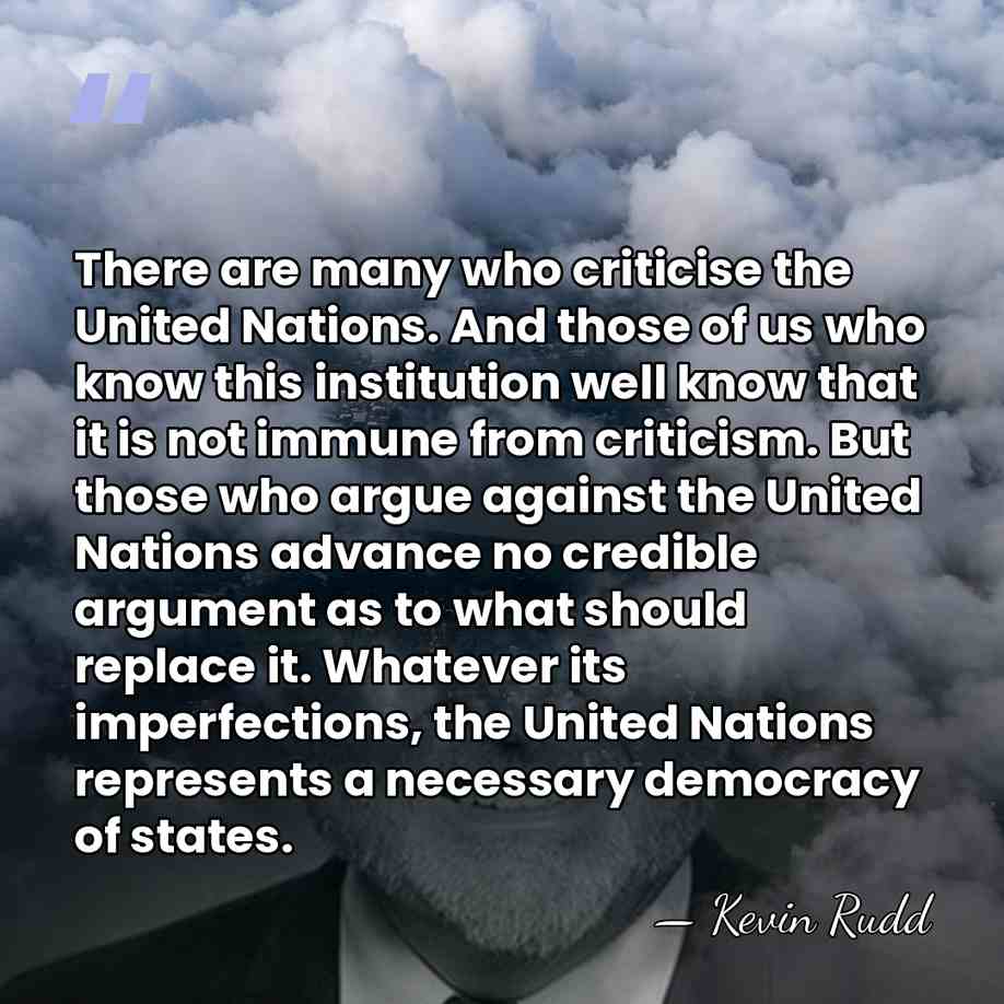 There are many who criticise the United Nations. And those of us&hellip; - Kevin Rudd
