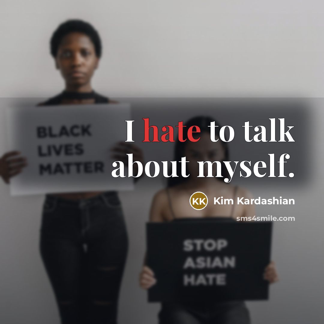 “I hate to talk about myself.…” quote by Kim Kardashian