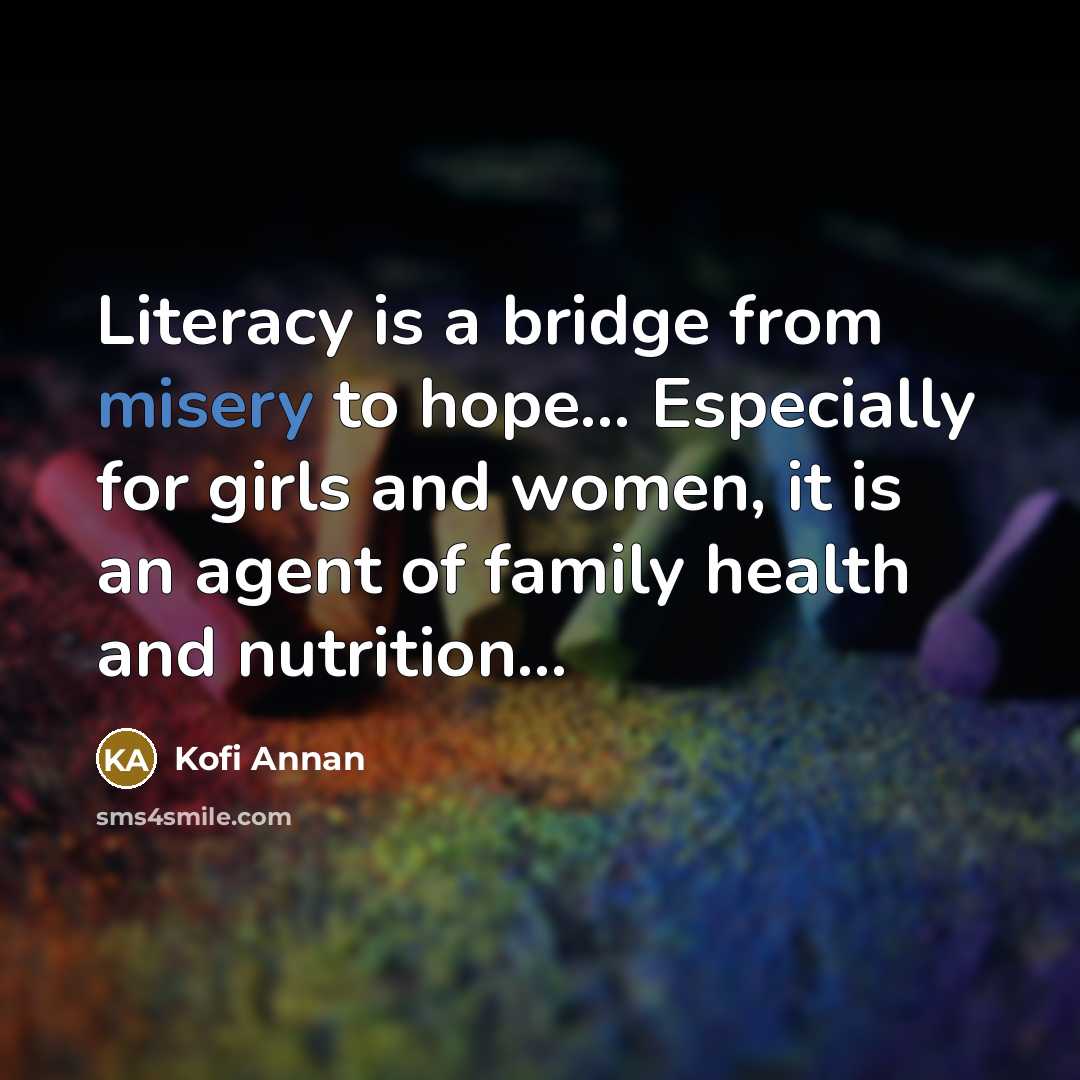 “Literacy is a bridge from misery to hope... Especially for…” quote by Kofi Annan