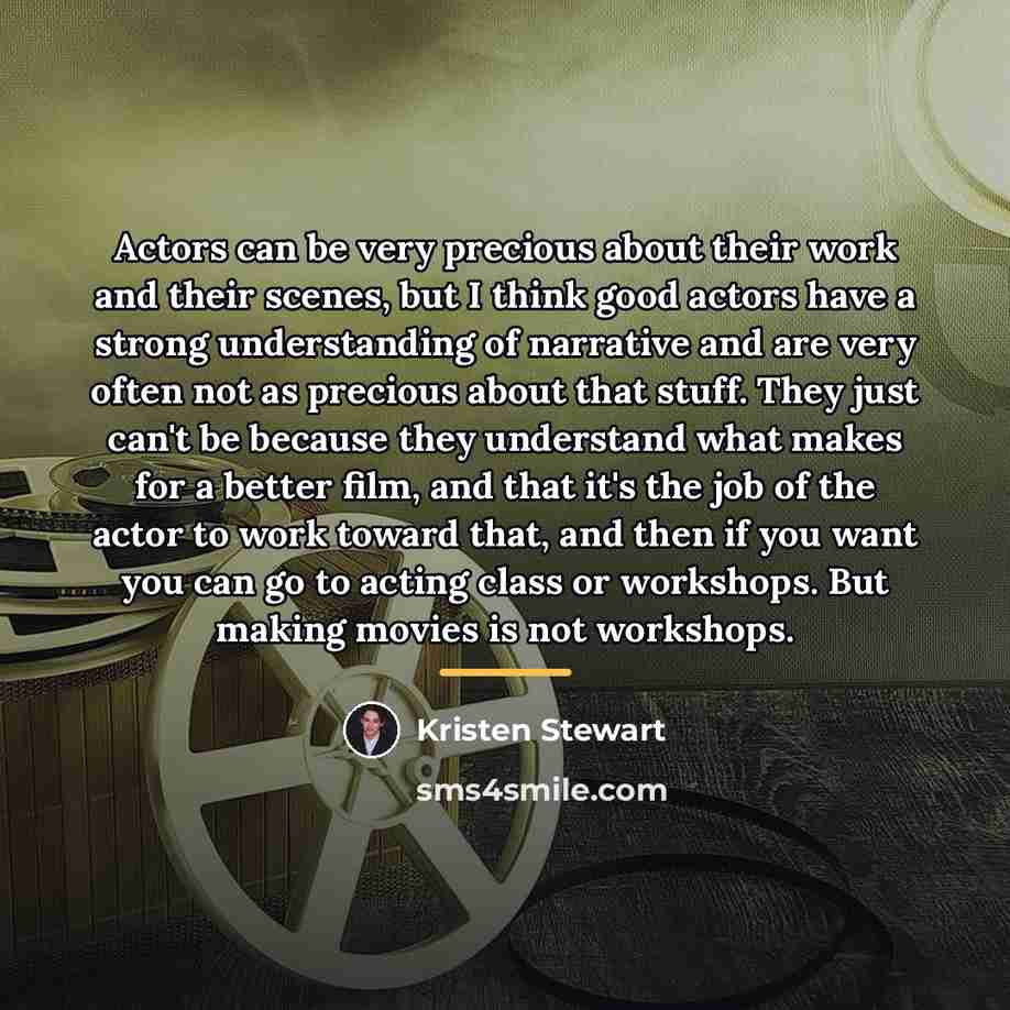 “Actors can be very precious about their work and their…” quote by Kristen Stewart
