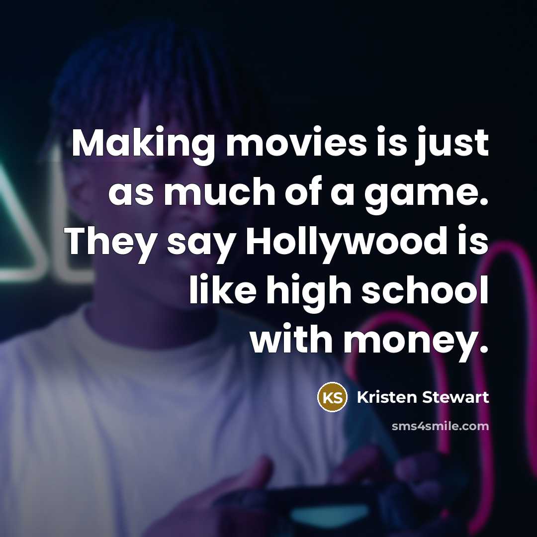 “Making movies is just as much of a game. They…” quote by Kristen Stewart