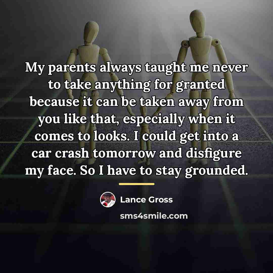 “My parents always taught me never to take anything for…” quote by Lance Gross