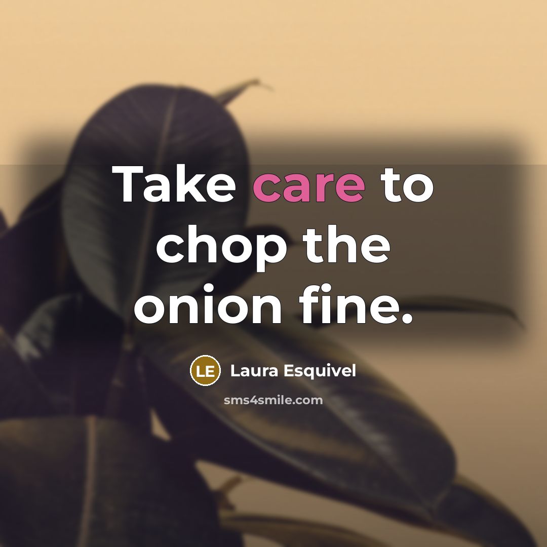 “Take care to chop the onion fine.…” quote by Laura Esquivel
