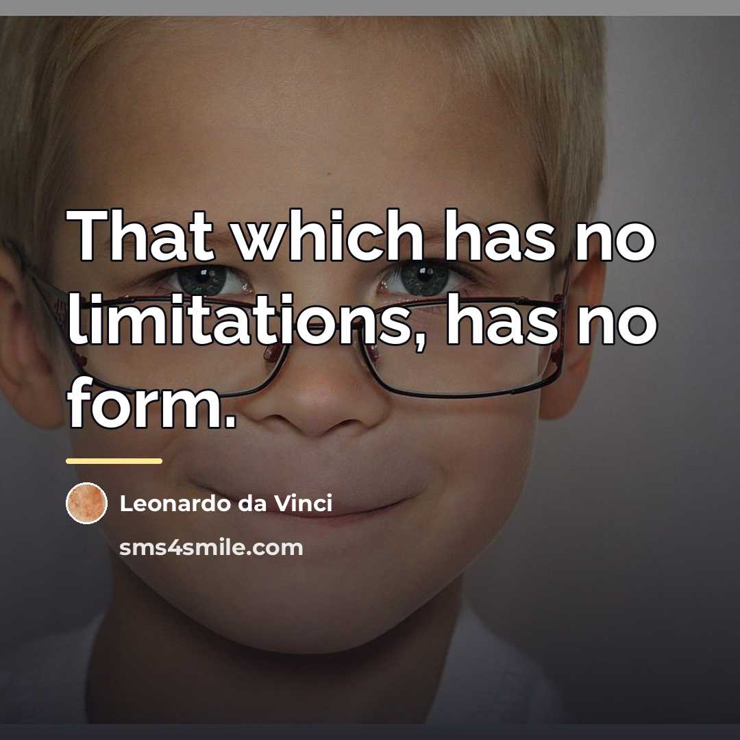 “That which has no limitations, has no form.…” quote by Leonardo da Vinci