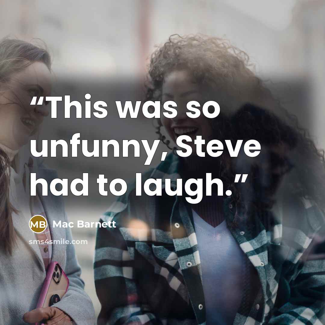 “This was so unfunny, Steve had to laugh.” quote by Mac Barnett