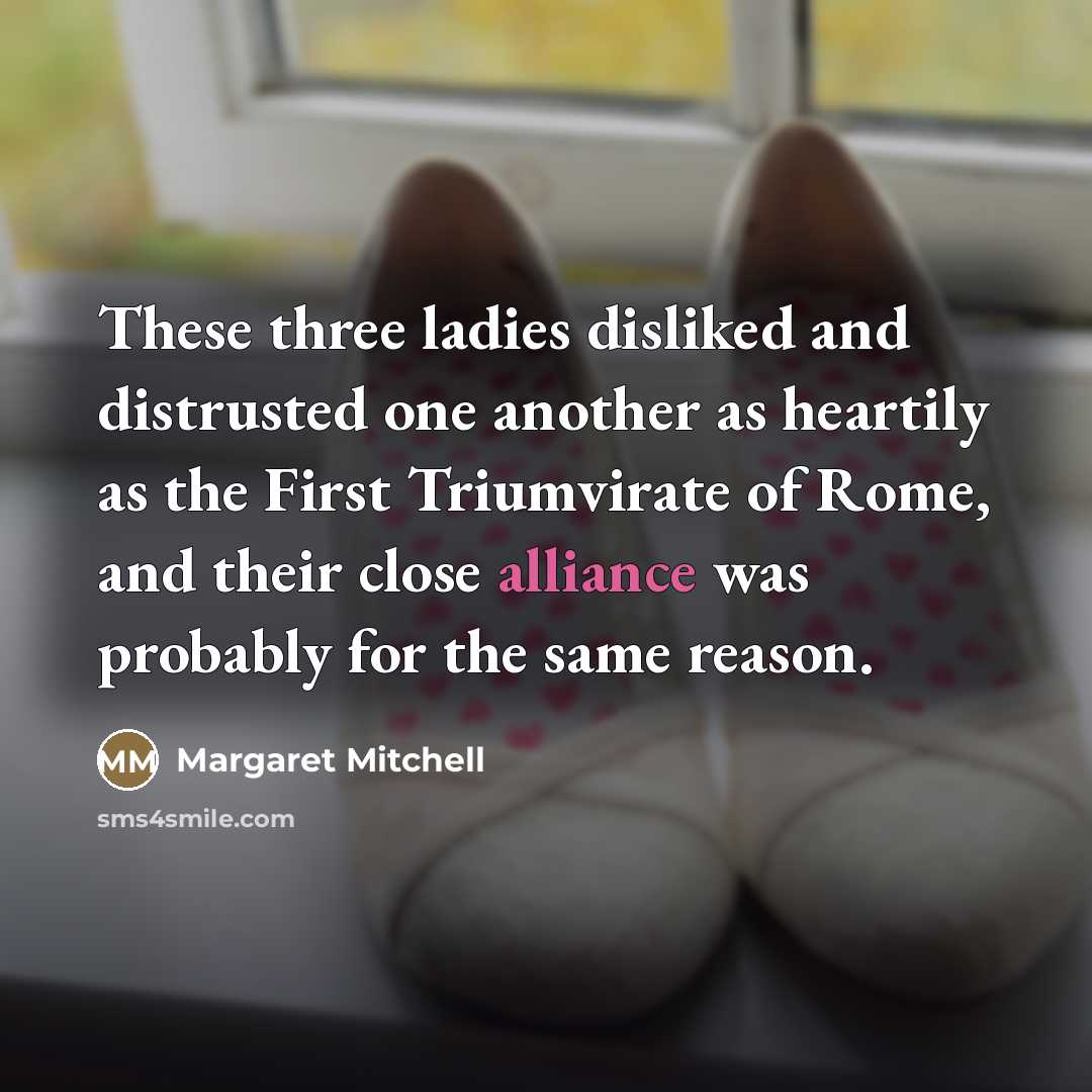 “These three ladies disliked and distrusted one another as heartily…” quote by Margaret Mitchell
