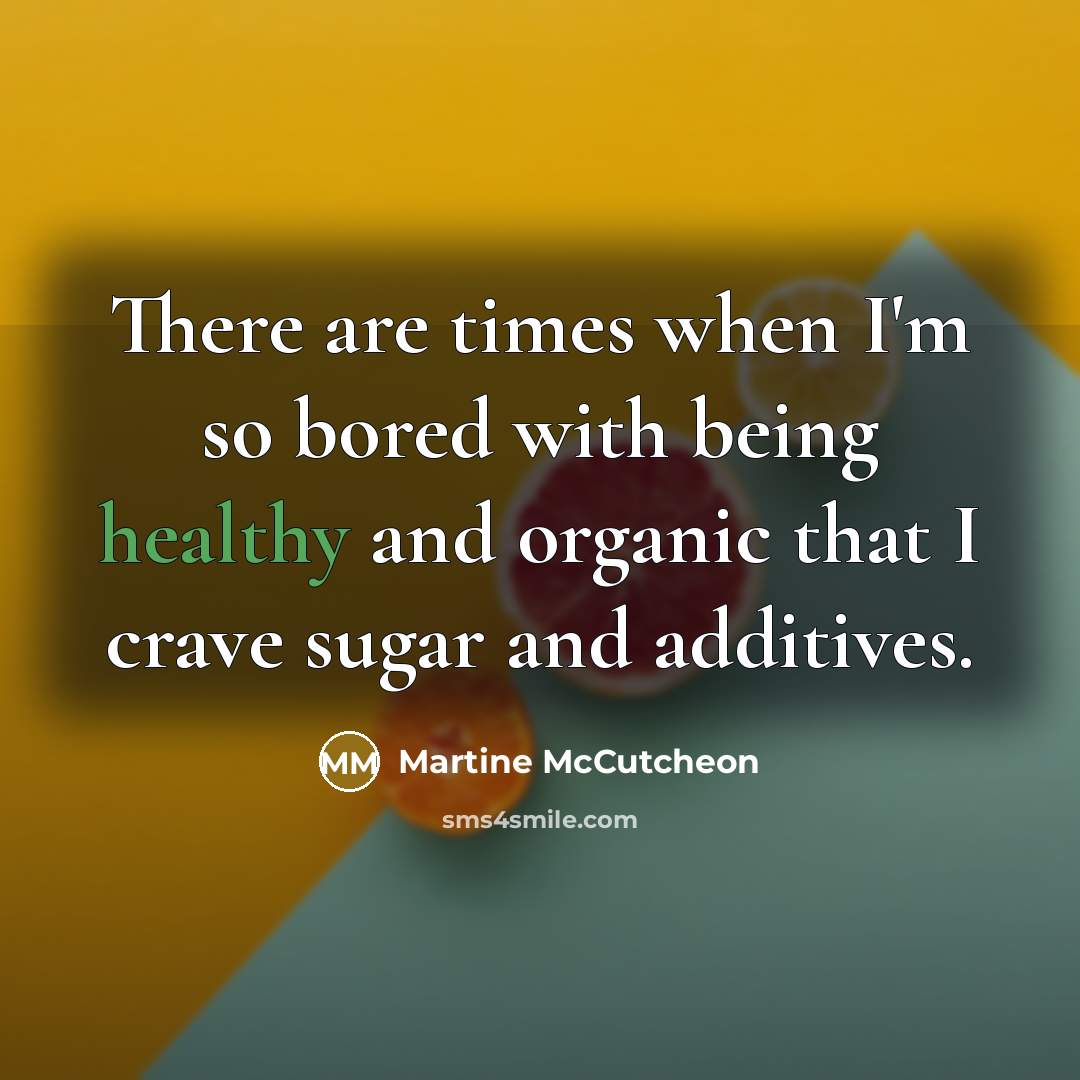“There are times when I'm so bored with being healthy…” quote by Martine McCutcheon