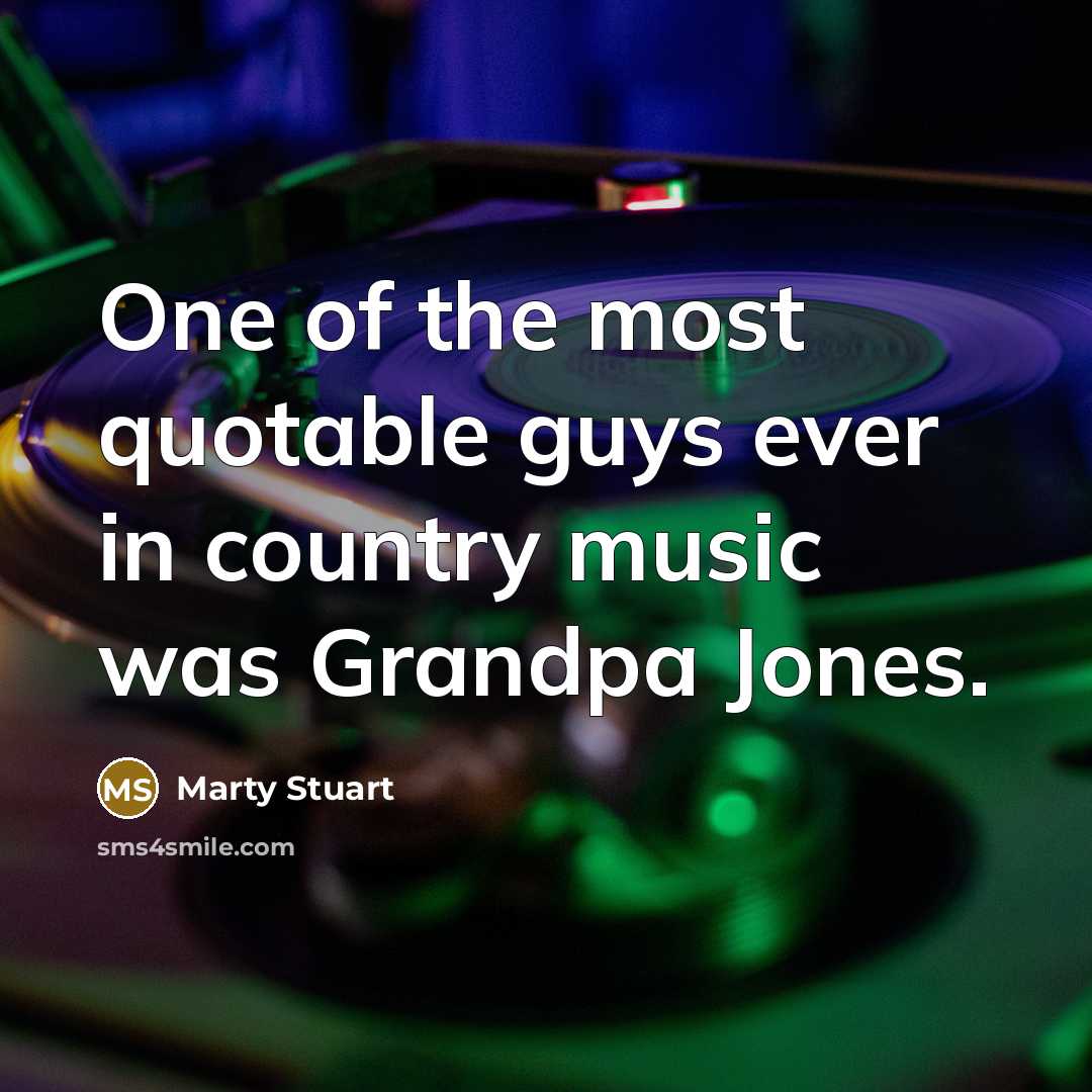 “One of the most quotable guys ever in country music…” quote by Marty Stuart