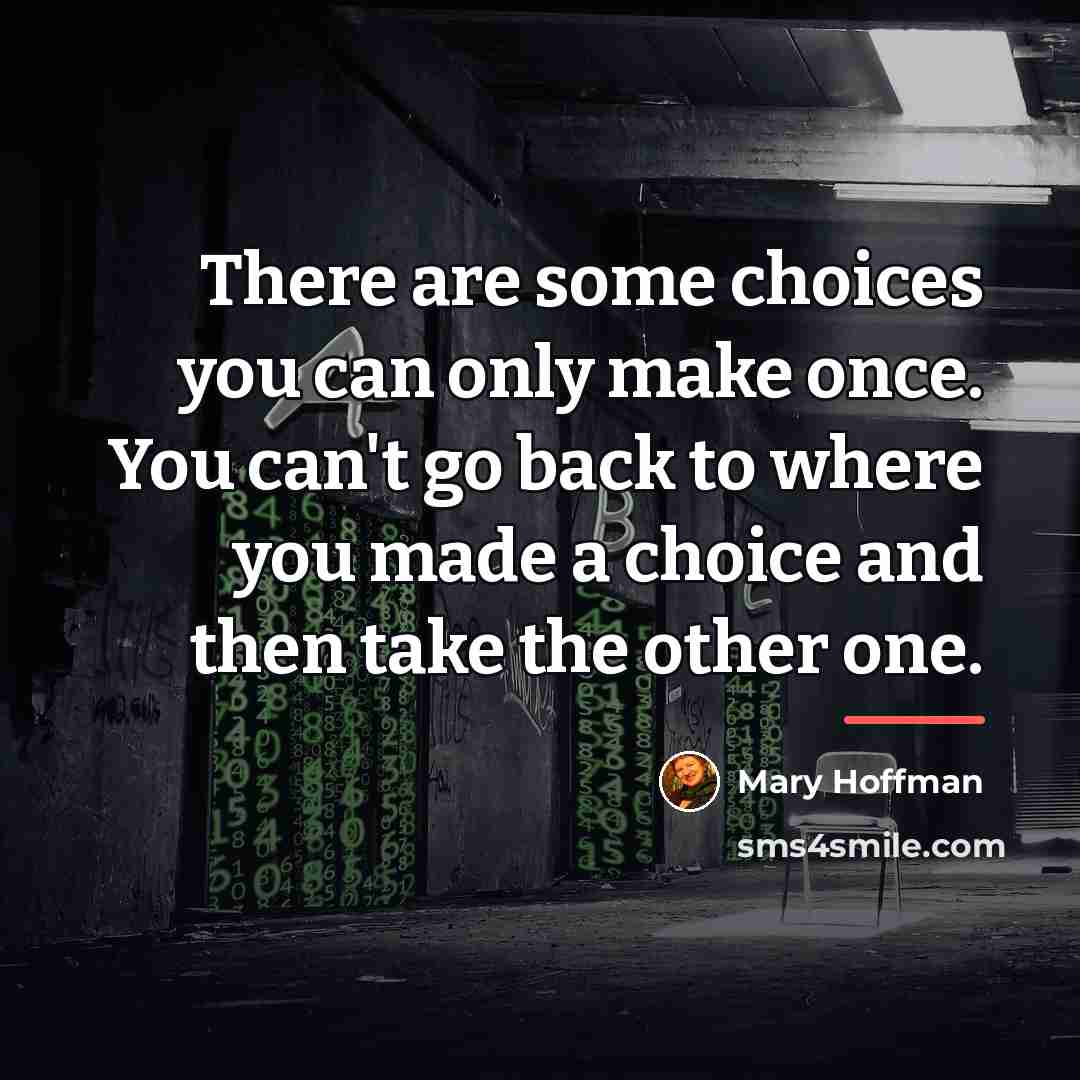 “There are some choices you can only make once. You…” quote by Mary Hoffman