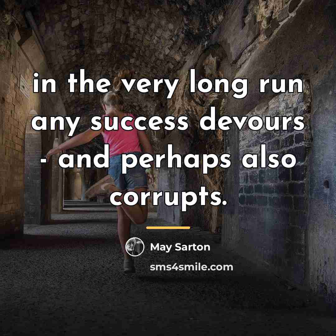 “in the very long run any success devours - and…” quote by May Sarton