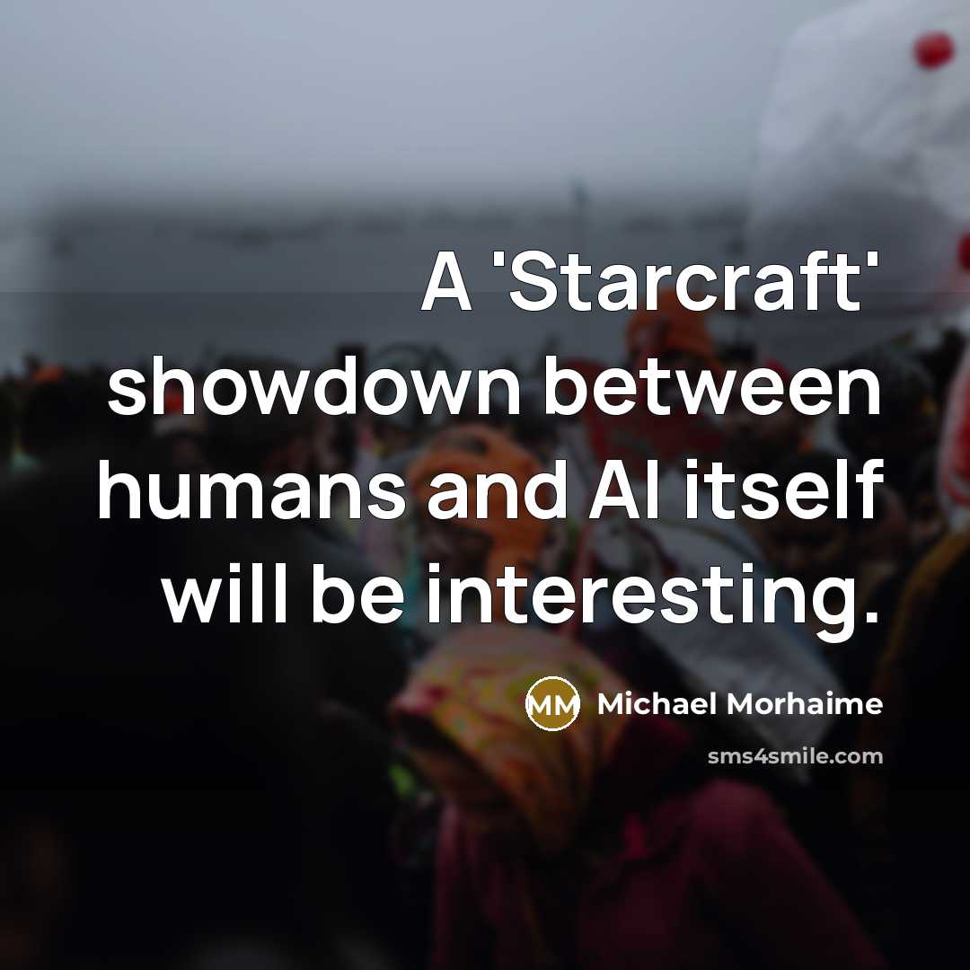 “A 'Starcraft' showdown between humans and AI itself will be…” quote by Michael Morhaime