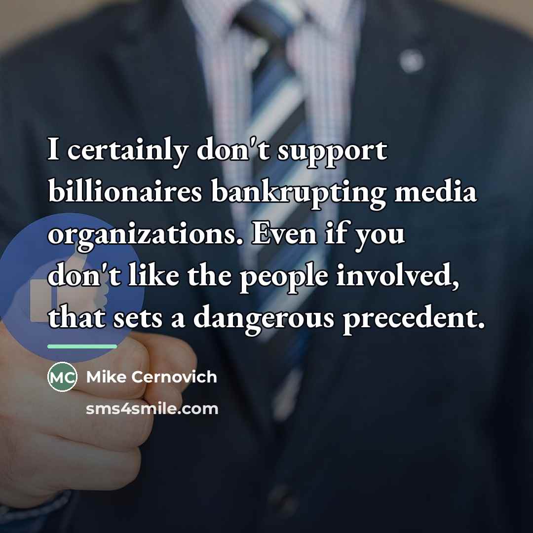 “I certainly don't support billionaires bankrupting media organizations. Even if…” quote by Mike Cernovich