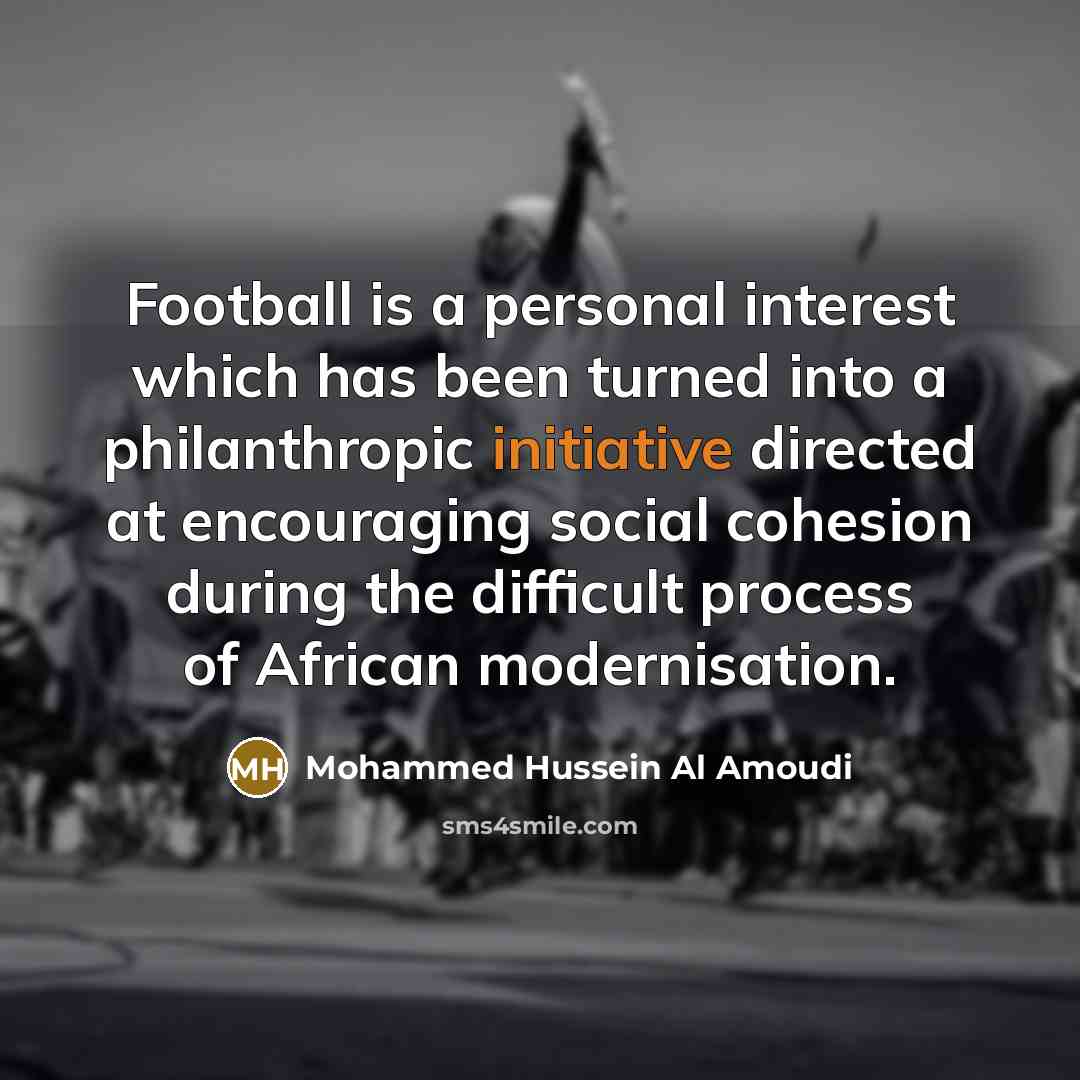 “Football is a personal interest which has been turned into…” quote by Mohammed Hussein Al Amoudi
