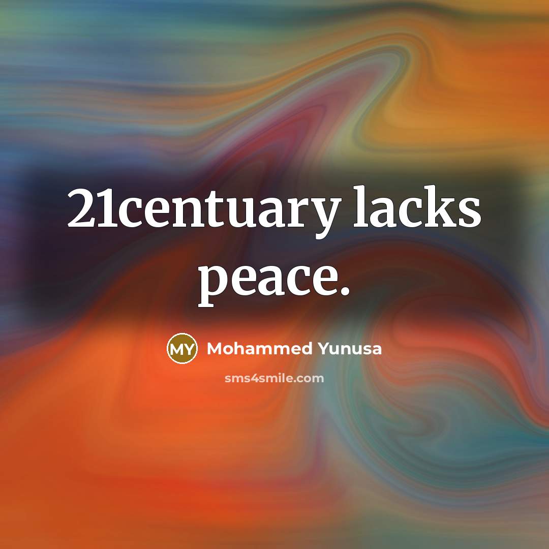“21centuary lacks peace.” quote by Mohammed Yunusa