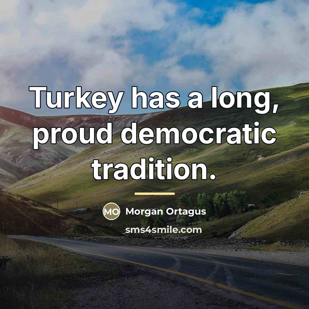 “Turkey has a long, proud democratic tradition.…” quote by Morgan Ortagus