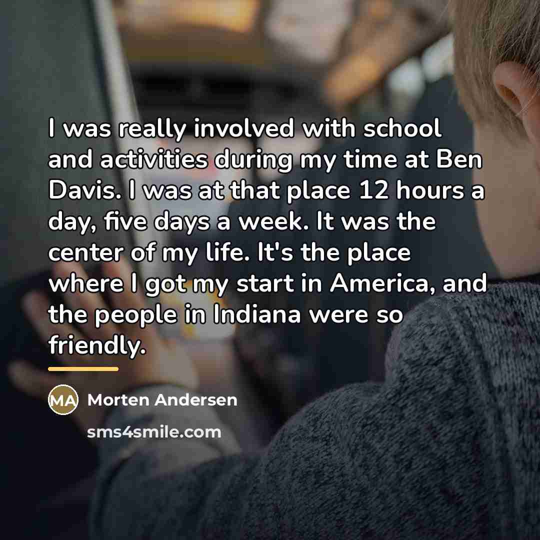 “I was really involved with school and activities during my…” quote by Morten Andersen