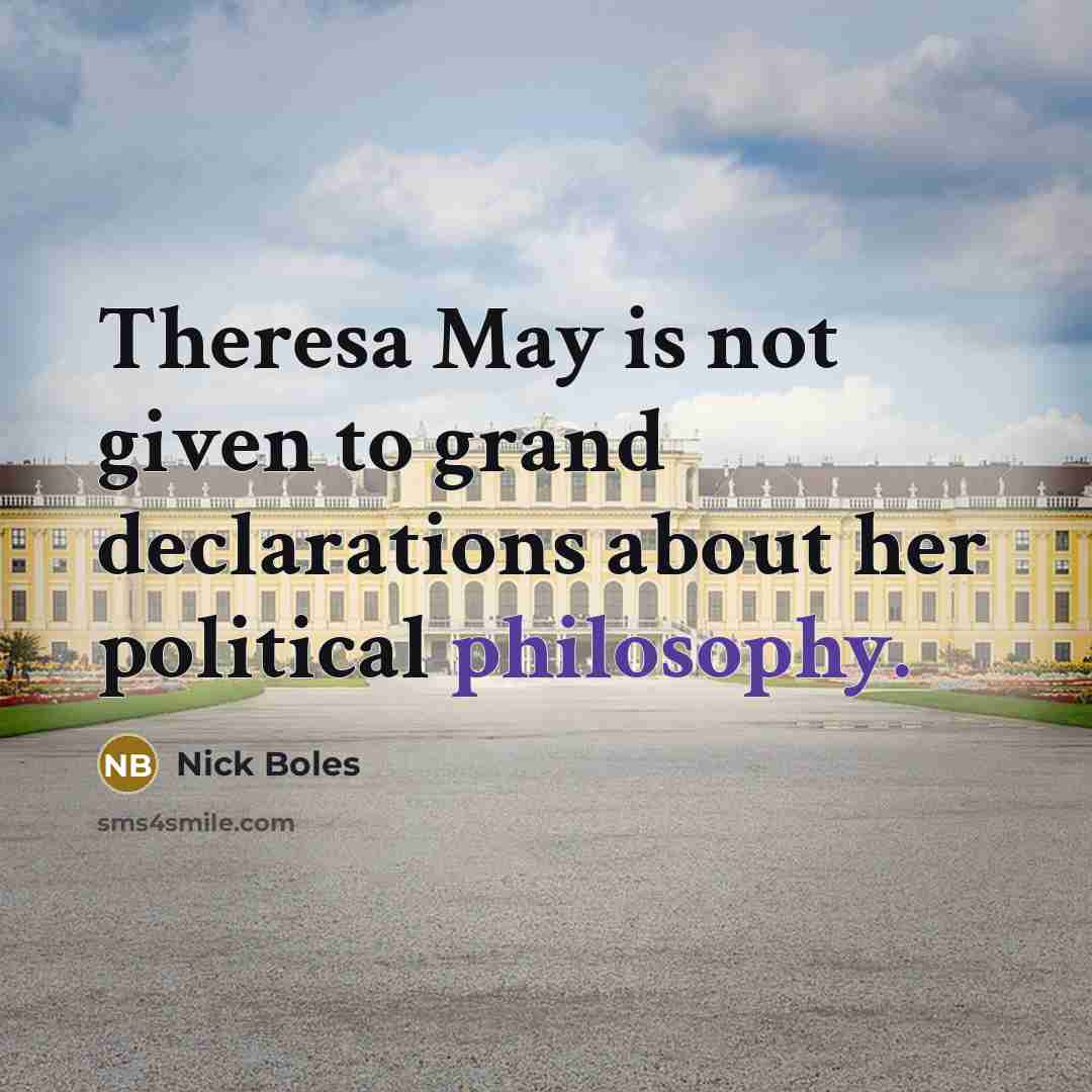“Theresa May is not given to grand declarations about her…” quote by Nick Boles