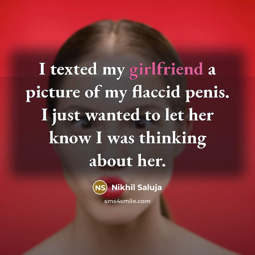 “I texted my girlfriend a picture of my flaccid penis.…” quote by Nikhil Saluja