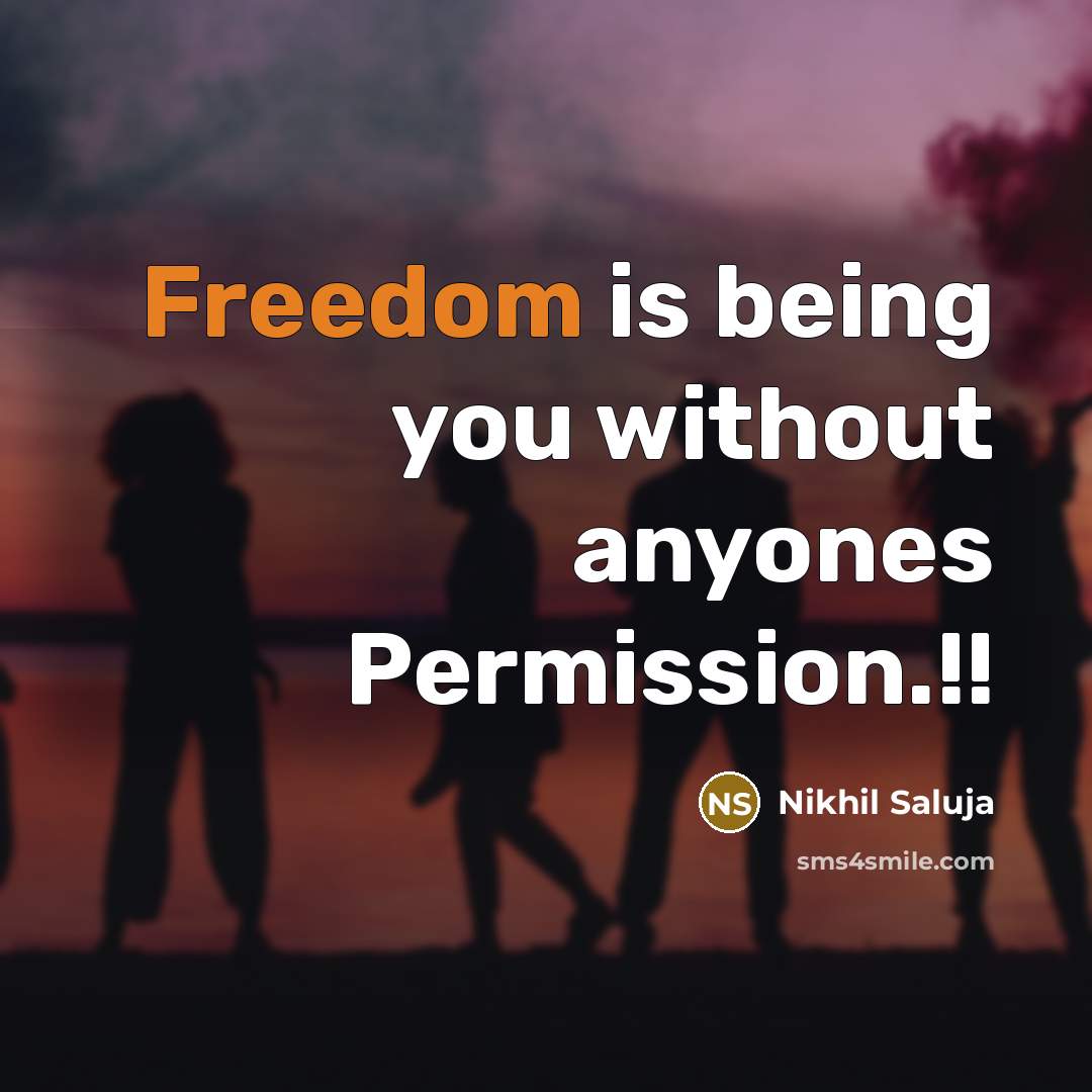 “Freedom is being you without anyones Permission.!!…” quote by Nikhil Saluja