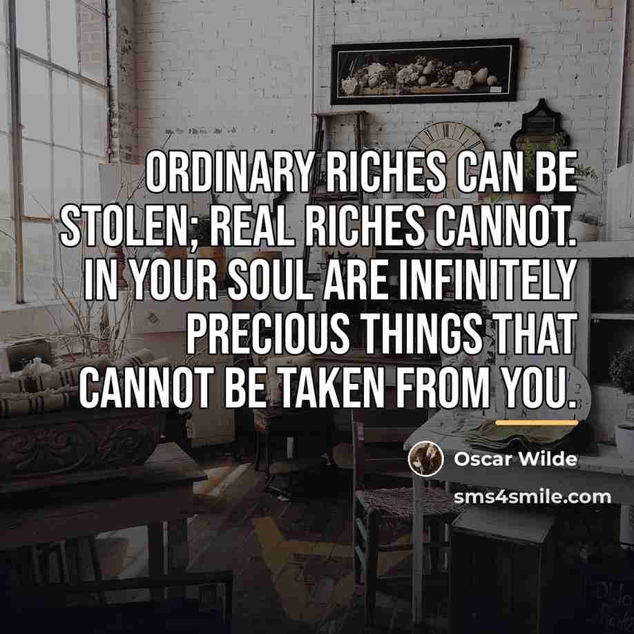 “Ordinary riches can be stolen; real riches cannot. In your…” quote by Oscar Wilde