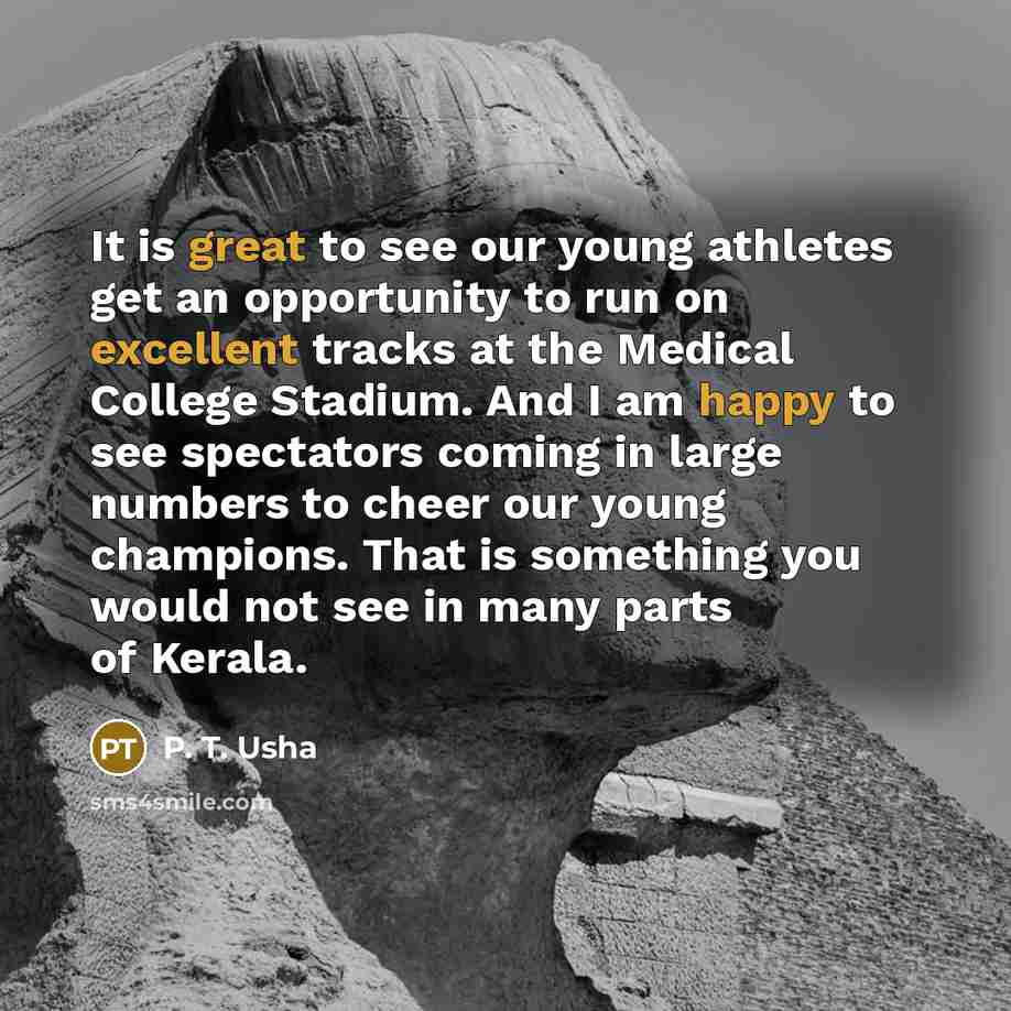 “It is great to see our young athletes get an…” quote by P. T. Usha