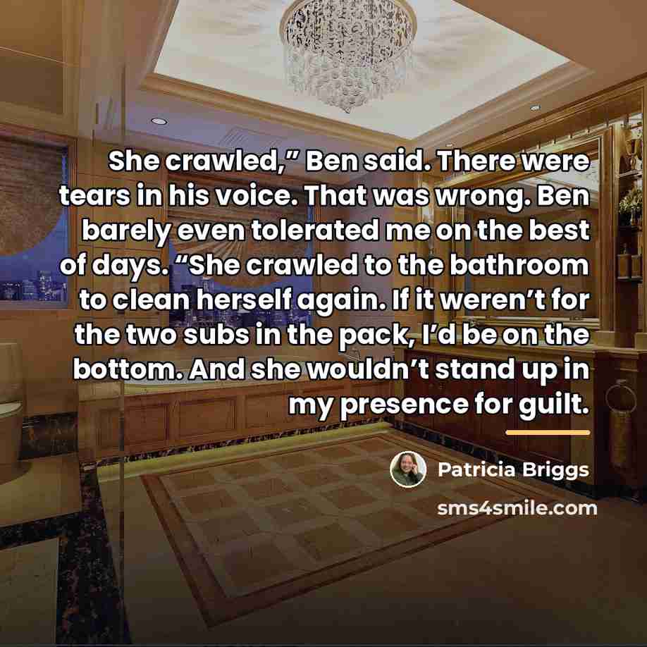 “She crawled,” Ben said. There were tears in his voice.…” quote by Patricia Briggs