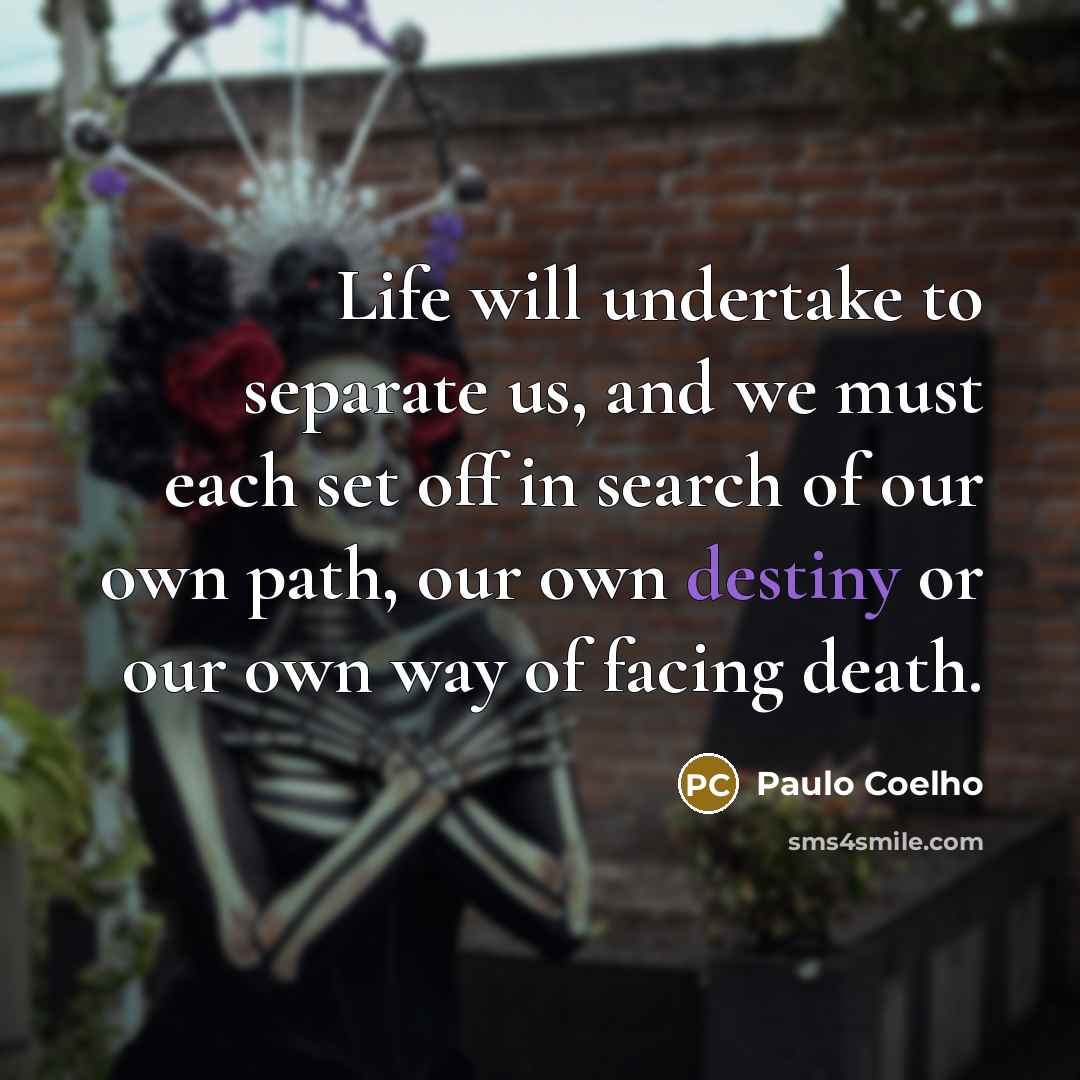 “Life will undertake to separate us, and we must each…” quote by Paulo Coelho