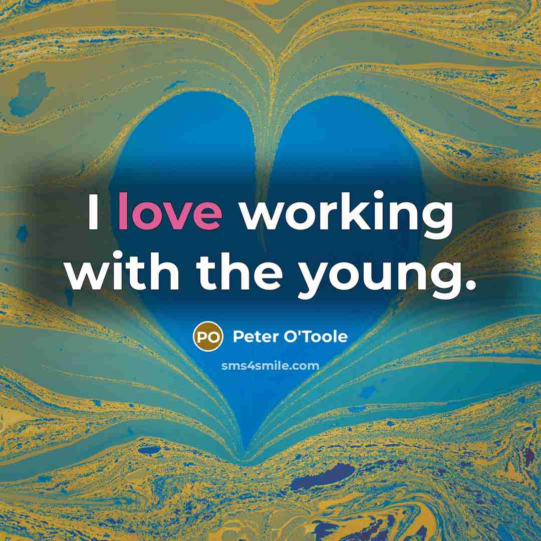 “I love working with the young.…” quote by Peter O'Toole