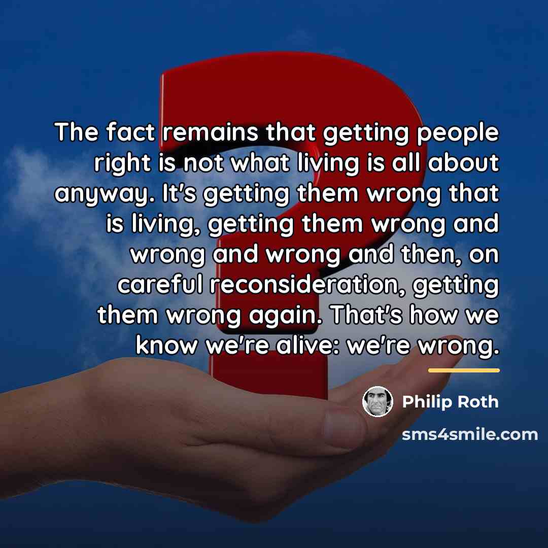 “The fact remains that getting people right is not what…” quote by Philip Roth